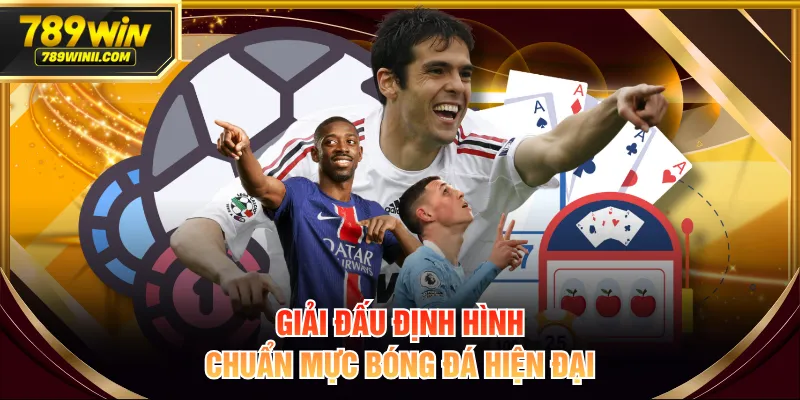 Giải đấu định hình chuẩn mực bóng đá hiện đại